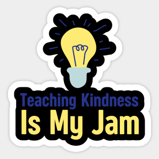 Teaching Kindness Is My Jam Sticker